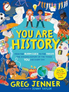 You Are History: From the Alarm Clock to the Toilet, the Amazing History of the Things You Use Every Day - 2876841012