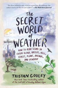 The Secret World of Weather: How to Read Signs in Every Cloud, Breeze, Hill, Street, Plant, Animal, and Dewdrop - 2878287322