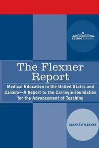 The Flexner Report: Medical Education in the United States and Canada-A Report to the Carnegie Foundation for the Advancement of Teaching - 2877308727