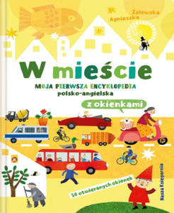 W miecie. Moja pierwsza encyklopedia polsko-angielska z okienkami - 2872562212