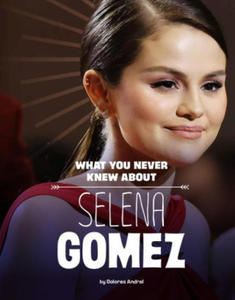 What You Never Knew about Selena Gomez - 2872729080