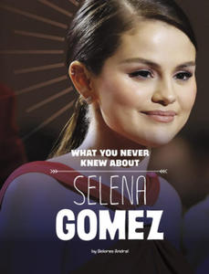 What You Never Knew about Selena Gomez - 2871889075