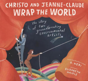 Christo and Jeanne-Claude Wrap the World: The Story of Two Groundbreaking Environmental Artists - 2873486644