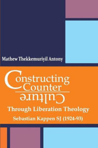 Constructing Counter-Culture Through Liberation Theology Through Liberation Theology: Sebastian Kappen SJ (1924-93) - 2876832689