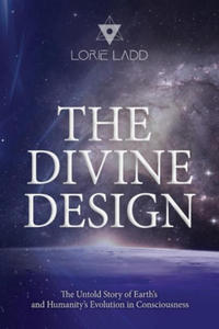 The Divine Design: The Untold History of Earth's and Humanity's Evolution in Consciousness - 2870387217