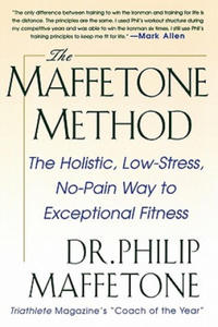 Maffetone Method: The Holistic, Low-Stress, No-Pain Way to Exceptional Fitness - 2866512956