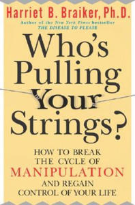 Who's Pulling Your Strings?: How to Break the Cycle of Manipulation and Regain Control of Your Life - 2866521253