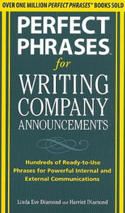 Perfect Phrases for Writing Company Announcements: Hundreds of Ready-to-Use Phrases for Powerful Internal and External Communications - 2867132585