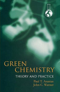 Green Chemistry: Theory and Practice - 2877964078