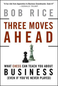 Three Moves Ahead - What Chess Can Teach You About Business (Even If You've Never Played) - 2868355733