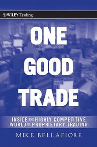 One Good Trade - Inside the Highly Competitive World of Proprietary Trading - 2861876945