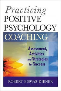 Practicing Positive Psychology Coaching - Assessment, Activities, and Strategies for Success - 2854188702