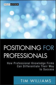 Positioning for Professionals - How Professional Knowledge Firms Can Differentiate Their Way to Success - 2878083631