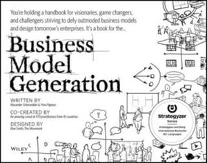 Business Model Generation - A Handbook for Visionaries Game Changers and Challengers - 2826624679