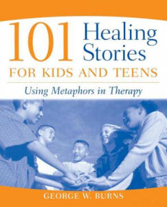 101 Healing Stories for Kids and Teens - Using Metaphors in Therapy - 2862690775