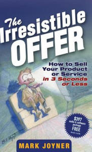 Irresistible Offer - How to Sell Your Product or Service in 3 Seconds or Less - 2826907943