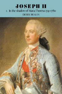 Joseph II: Volume 1, In the Shadow of Maria Theresa, 1741-1780 - 2862011068