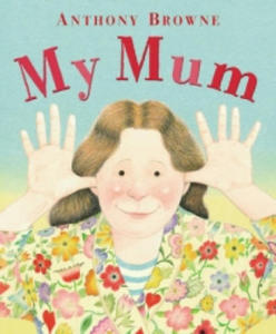 Anthony Browne - My Mum - 2876222941