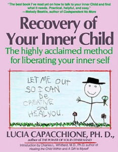 Recovery of Your Inner Child: The Highly Acclaimed Method for Liberating Your Inner Self - 2826817562