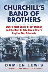 Churchill's Band of Brothers: Wwii's Most Daring D-Day Mission and the Hunt to Take Down Hitler's Fugitive War Criminals - 2876029027
