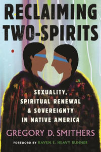 Reclaiming Two-Spirits: Sexuality, Spiritual Renewal & Sovereignty in Native America - 2873899403