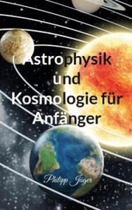 Astrophysik und Kosmologie fur Anfanger - 2876029025