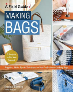 Making Bags: Supplies, Skills, Tips & Techniques to Sew Professional-Looking Bags; 5 Projects to Get You Started - 2874291797