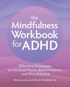 The Mindfulness Workbook for ADHD: Effective Strategies to Increase Focus, Build Patience, and Find Balance - 2877630814