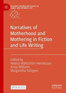 Narratives of Motherhood and Mothering in Fiction and Life Writing - 2873639594