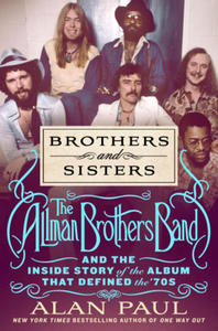 Brothers and Sisters: The Allman Brothers Band and the Inside Story of the Album That Defined the '70s - 2875133937