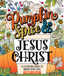 Color & Grace: Pumpkin Spice and Jesus Christ: A Coloring Book to Warm Your Soul - 2876121237