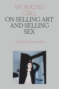 Working Girl: On Selling Art and Selling Sex - 2874914001