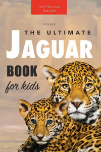 Jaguars The Ultimate Jaguar Book for Kids - 2871527828