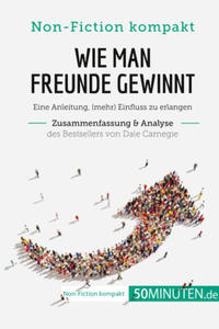 Wie man Freunde gewinnt. Zusammenfassung & Analyse des Bestsellers von Dale Carnegie - 2878879776