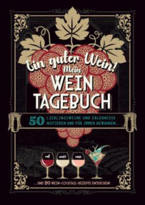 Ein guter Wein! Mein Weintagebuch - Das Notizbuch rund um deine Lieblingsweine und ein schnes Geschenk fr alle Weinliebhaber! Plus 20 feine Cocktail - 2877635485