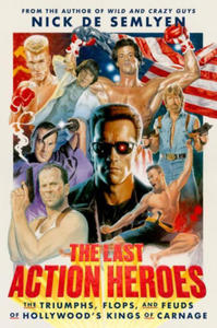 The Last Action Heroes: The Triumphs, Flops, and Feuds of Hollywood's Kings of Carnage - 2874465047