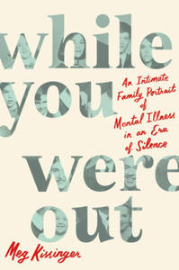 While You Were Out: An Intimate Family Portrait of Mental Illness in an Era of Silence - 2877482358