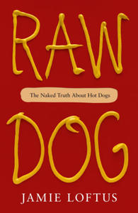 Raw Dog: The Naked Truth about Hot Dogs - 2877186913