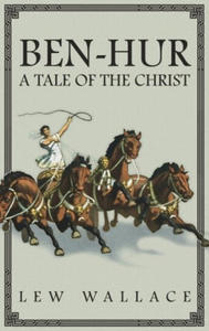 Ben-Hur: A Tale of the Christ -- The Unabridged Original 1880 Edition - 2875802741