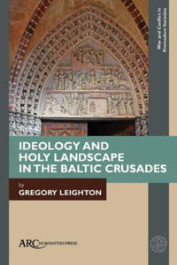 Ideology and Holy Landscape in the Baltic Crusades - 2874190339