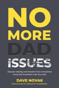 No More Dad Issues: Discover Healing and Freedom from Unresolved Hurts and Frustration with Your Dad - 2871321107
