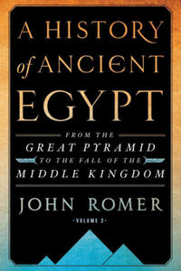 A History of Ancient Egypt Volume 2: From the Great Pyramid to the Fall of the Middle Kingdom - 2875134862