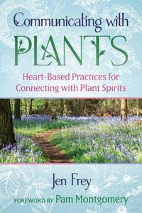 Communicating with Plants: Heart-Based Practices for Connecting with Plant Spirits - 2876221722