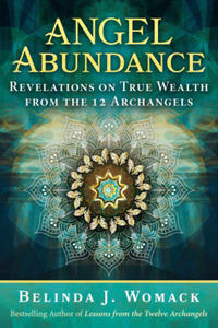 Angel Abundance: Revelations on True Wealth from the 12 Archangels - 2875337942