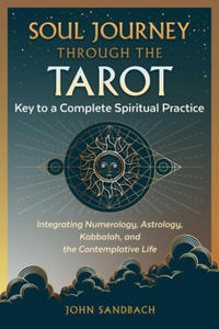 Soul Journey Through the Tarot: Key to a Complete Spiritual Practice - 2876838708