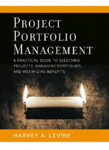 Project Portfolio Management - A Practical Guide to Selecting Projects, Managing Portfolios and Maximizing Benefits - 2867152671