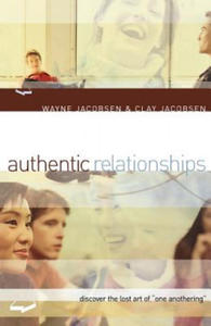 Authentic Relationships - Discover the Lost Art of "One Anothering" - 2866873973