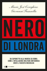 Nero di Londra. Da Caporetto alla marcia su Roma: come l'intelligence militare britannica cre - 2877633117