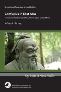 Confucius in East Asia - Confucianism's History in China, Korea, Japan, and Vietnam, Revised and Expanded Second Edition - 2877873275