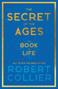 The Secret of the Ages - The Book of Life - All Seven Volumes in One;With the Introductory Chapter 'The Secret of Health, Success and Power' by James - 2872745495